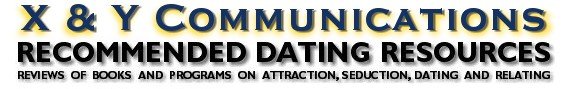 X & Y Communications Is Your One-Stop Shop For Dating Books, DVDs, CDs And Other Seduction Resources