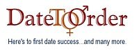DateToOrder Is An Exciting New Service Of X & Y Communications -- No More BAD DATES Ever Again!