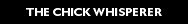 Subscribe To The Chick Whisperer Podcast--For Men Only